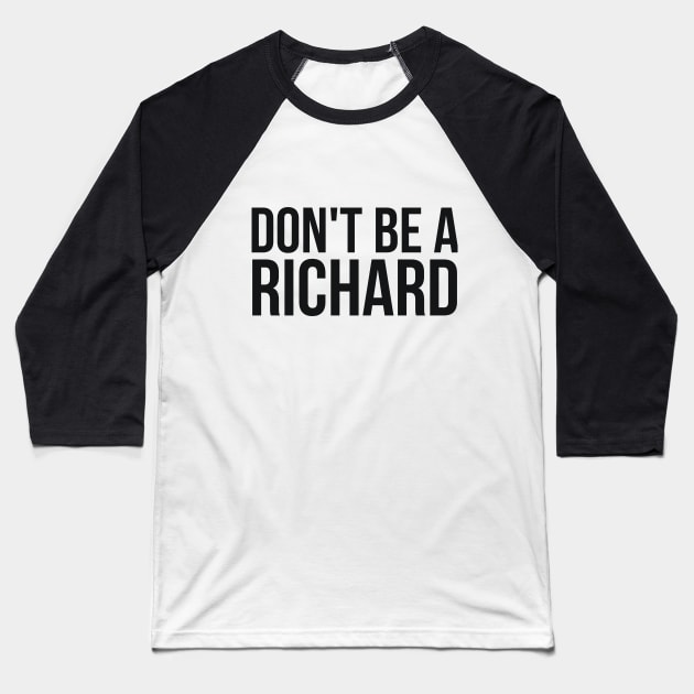 Don't Be a Richard funny sarcastic joke Baseball T-Shirt by RedYolk